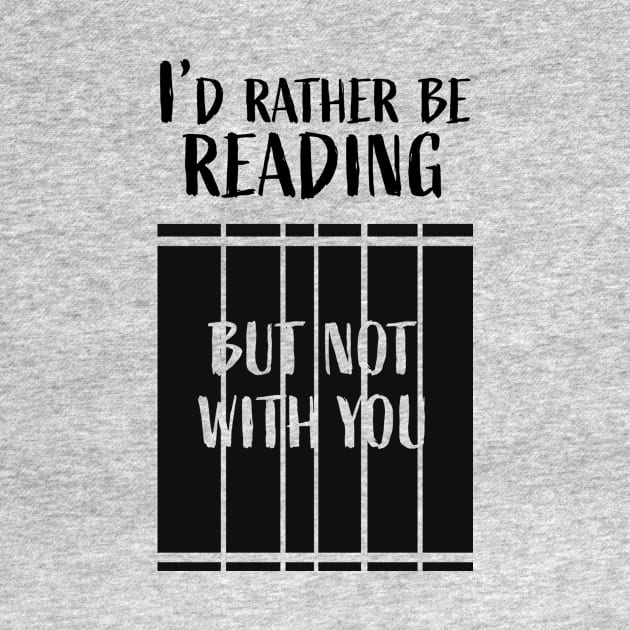 I'd rather be reading...But not with you by LeoNealArt